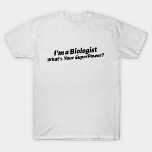 I'm a Biologist, What's Your Superpower? T-Shirt